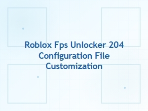 Customizing the Roblox Fps Unlocker Configuration File