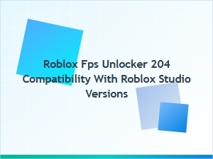 Roblox Fps Unlocker Compatibility with Studio Versions