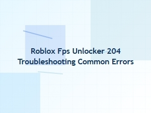 Troubleshooting Common Roblox Fps Unlocker Errors