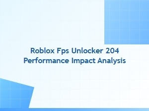 Roblox Fps Unlocker Performance Impact Analysis