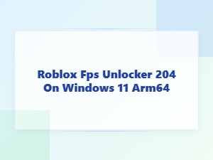 Roblox Fps Unlocker for Windows 11 Arm64