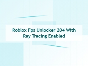 Roblox Fps Unlocker with Ray Tracing Enabled