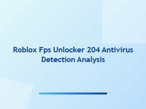 Roblox Fps Unlocker Safety and Antivirus Analysis