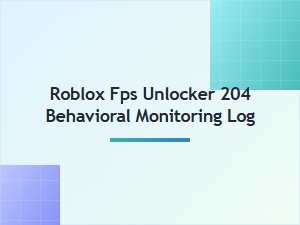 Roblox Fps Unlocker Safety and Behavioral Monitoring
